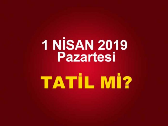 1-nisan-tatil-mi-secim-2019 1 nisan 2019 okullar tatil mi