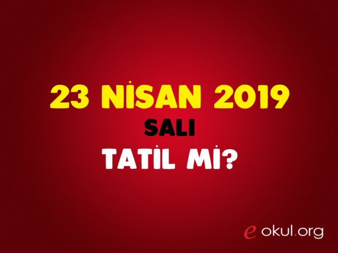 23-nisan-tatil-mi-2019 23 nisan tatil mi 2019 23 nisan tatili kaç gün