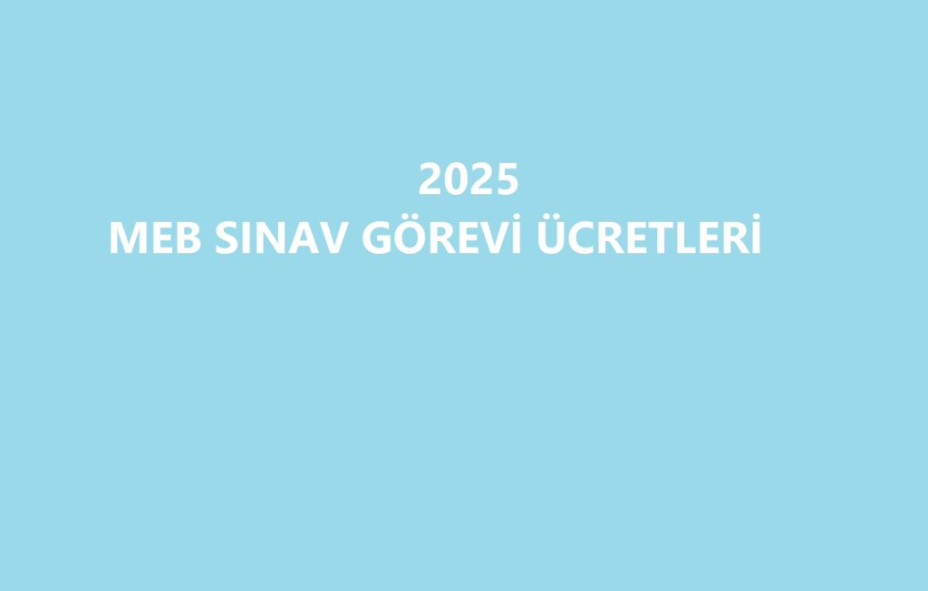 2025 MEB Sınav Görev Ücreti